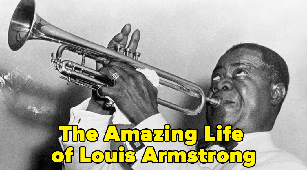 Black & white photo of Louis Armstrong. Text, "The Amazing Life of Louis Armstrong"