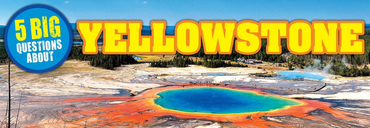 Photo of a hot spring. Text reads: 5 Big Questions About Yellowstone